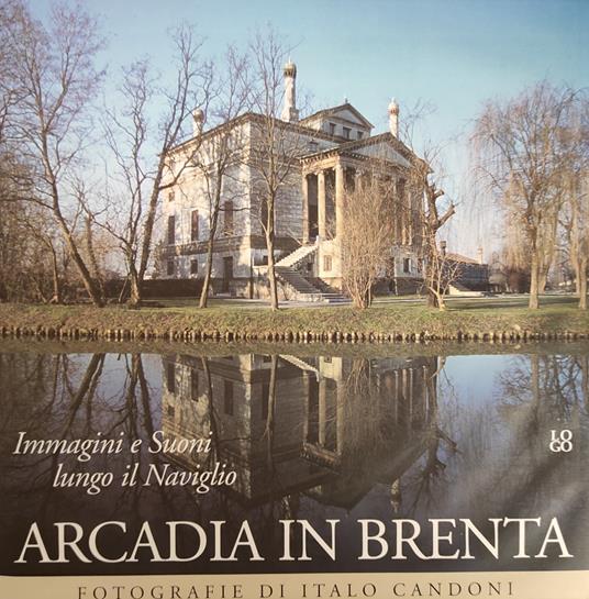 Arcadia In Brenta. Immagini E Suoni Lungo Il Naviglio - copertina