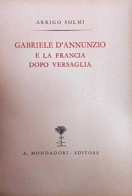 Gabriele D'Annunzio E La Francia Dopo Versaglia - Arrigo Solmi - copertina