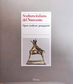 Scultura Italiana Del Novecento. Opere Tendenze Protagonisti