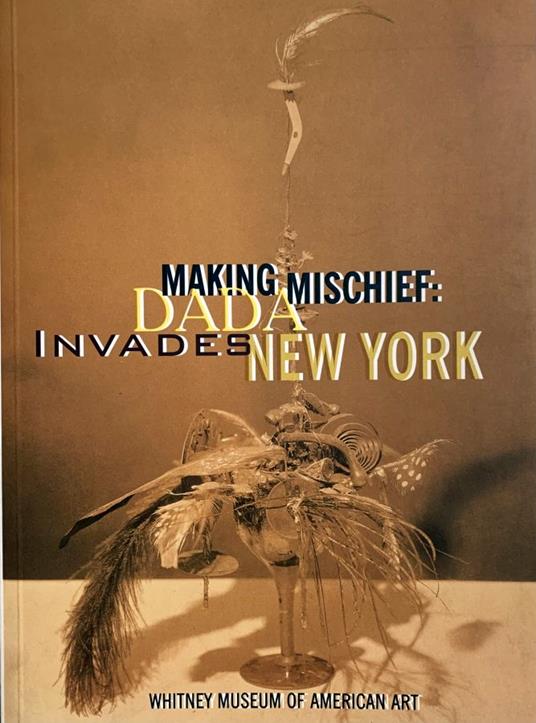 Making Mischief: Dada Invades New York - copertina
