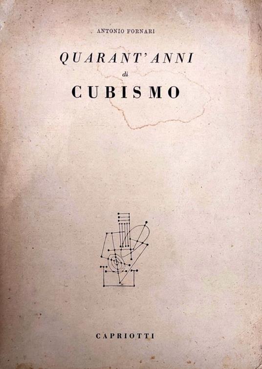 Quarant'Anni Anni Di Cubismo. Cronache, Documenti, Polemiche - Antonio Fornara - copertina