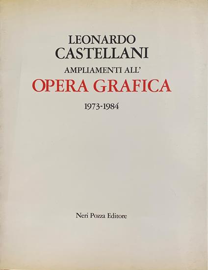 Leonardo Castellani. Ampliamenti All' Opera Grafica. 1973 - 1984 - Neri Pozza - copertina