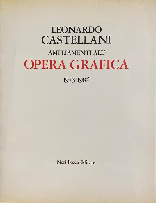 Leonardo Castellani. Ampliamenti All' Opera Grafica. 1973 - 1984 - Neri Pozza - copertina