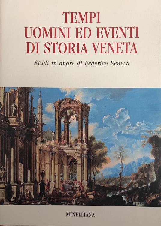 Tempi Uomini Ed Eventi Di Storia Veneta. Studi In Onore Di Federico Seneca - copertina