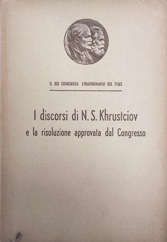 I Discorsi Di N. S. Khrustciov E La Risoluzione Approvata Dal Congresso - copertina