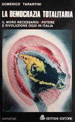 Democrazia Totalitaria. Il Moro Necessario - Potere E Rivoluzione Oggi In Italia