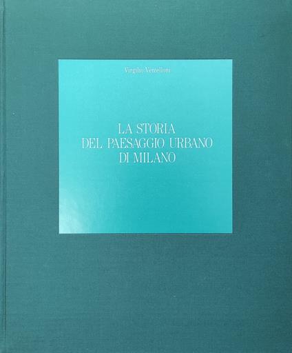 La Storia Del Paesaggio Urbano Di Milano - Virgilio Vercelloni - copertina