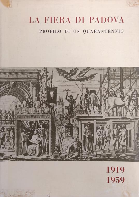 La Fiera Di Padova. Profilo Di Un Quarantennio 1919 - 1959 - copertina