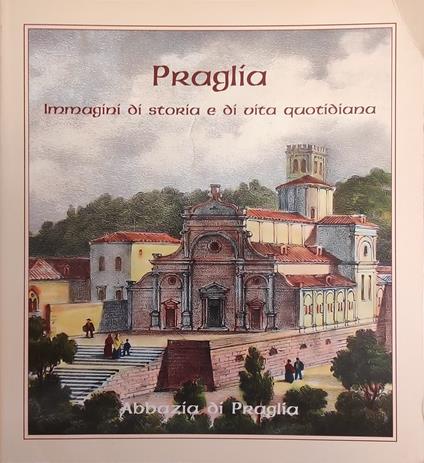 Praglia. Immagini Di Storia E Di Vita Quotidiana - copertina
