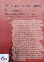 Sulla Scienza Intuitiva In Spinoza. Ontologia, Politica, Estetica