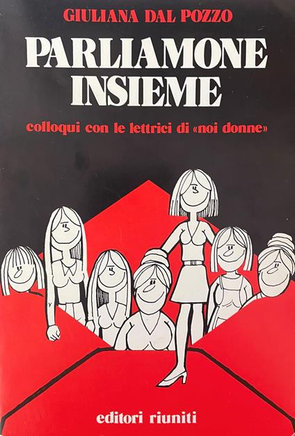 Parliamone Insieme. Colloqui Con Le Lettrici Di "Noi Donne" - Giuliana Dal Pozzo - copertina