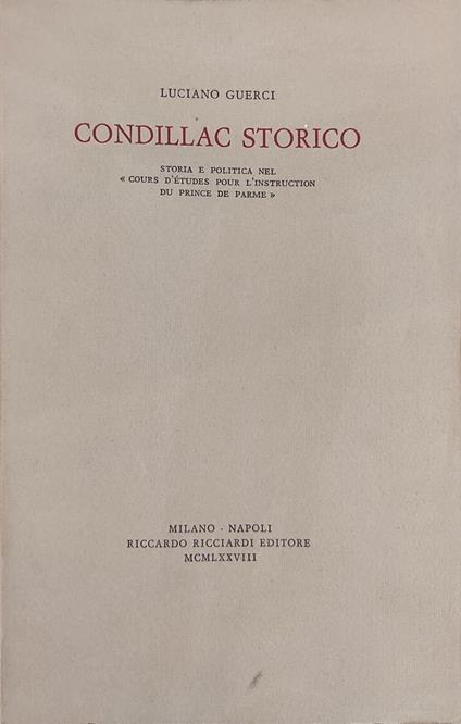 Condillac Storico. Storia E Politica Nel "Cours D'Etudes Pour L'Instruction Du Prince De Parme" - Luciano Guerci - copertina