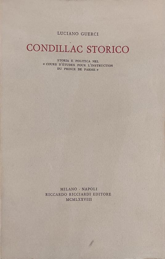 Condillac Storico. Storia E Politica Nel "Cours D'Etudes Pour L'Instruction Du Prince De Parme" - Luciano Guerci - copertina