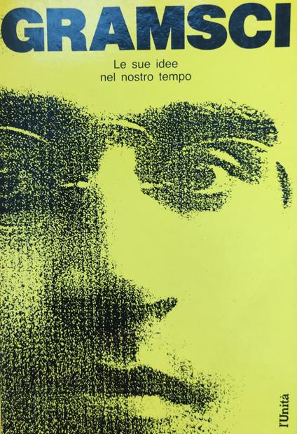Antonio Gramsci. Le Sue Idee Nel Nostro Tempo - copertina