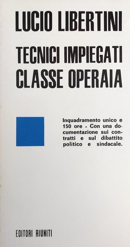 Tecnici Impiegati Classe Operaia - Lucio Libertini - copertina