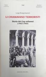 Li Chiamavano Terroristi. Storia Dei Gap Milanesi (1943-1945)