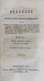 Bellezze Della Storia Dell'Impero Germanico O Sia Epoche E Fatti Memorabili Dell'Istoria Dei Regni D'Austria, Ungheria, Boemia, Prussia, Baviera, Sassonia, Wurtemberga, Ed Altri Stati Compresi Nella Confederazione Germanica, Dalla Caduta Edll'Impero