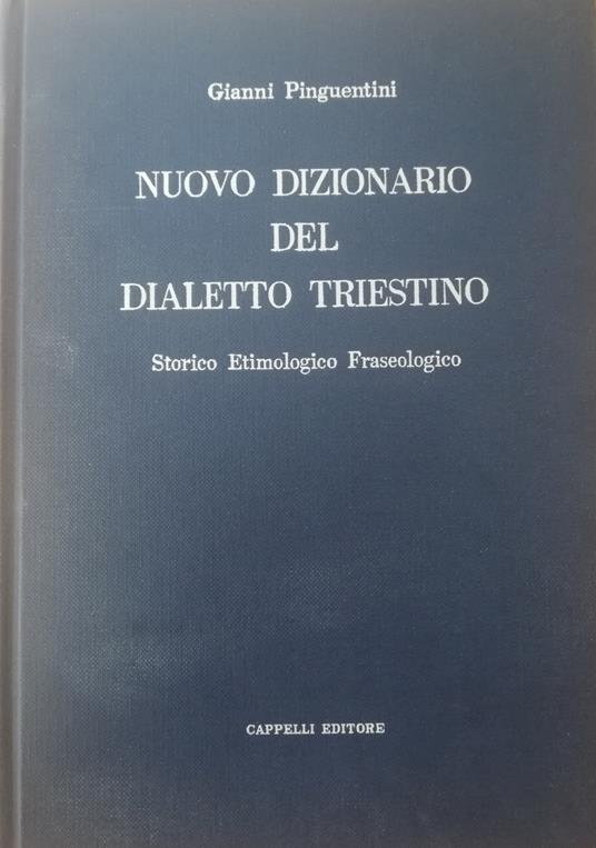 Nuovo Dizionario Del Dialetto Triestino. Storico Etimologico Fraseologico - Gianni Pinguentini - copertina