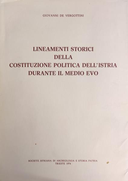 Lineamenti Storici Della Costituzione Politica Dell'Istria Durante Il Medio Evo - Giovanni De Vergottini - copertina