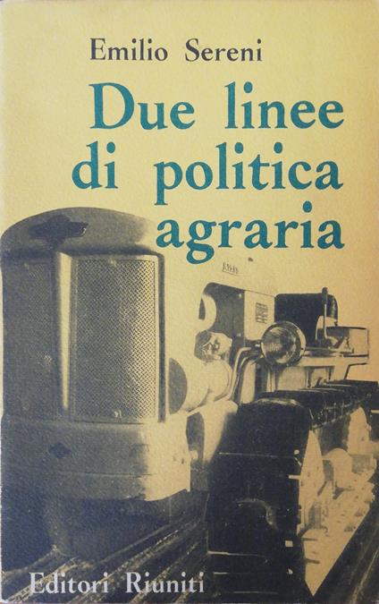 Due Linee Di Politica Agraria - Emilio Sereni - copertina
