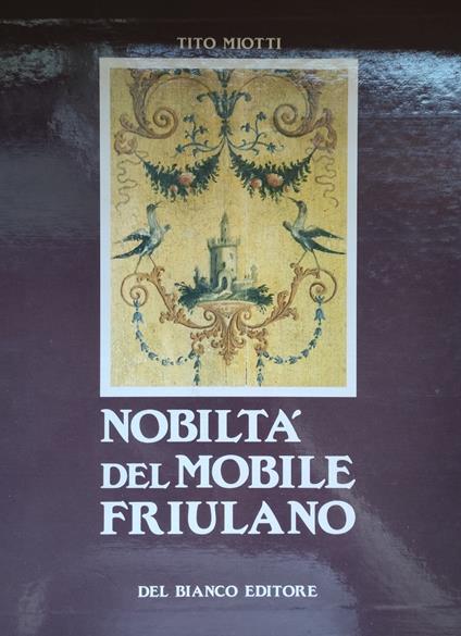 Nobilta' Del Mobile Friulano - Tito Miotti - copertina