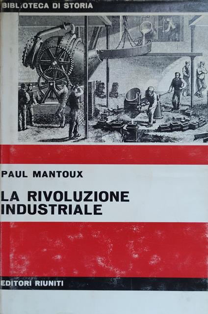 La Rivoluzione Industriale. Saggio Sulle Origini Della Grande Industria Moderna In Inghilterra - Paul Mantoux - copertina