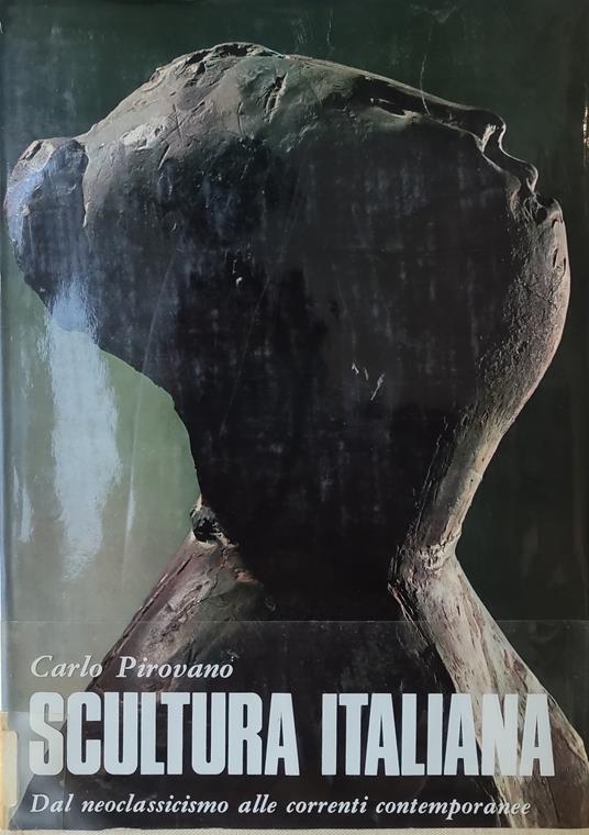 Scultura Italiana. Dal Neoclassicismo Alle Correnti Contemporanee - Carlo Pirovano - copertina