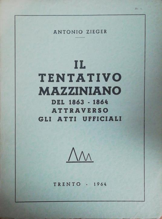Il Tentativo Mazziniano Del 1863-1864 Attraverso Gli Atti Ufficiali - Antonio Zieger - copertina