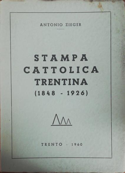 Stampa Cattolica Trentina (1848-1926) - Antonio Zieger - copertina