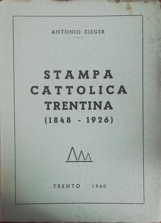 Stampa Cattolica Trentina (1848-1926) - Antonio Zieger - copertina