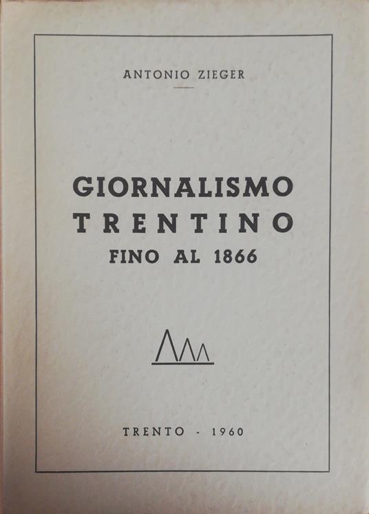 Giornalismo Trentino Fino Al 1866 - Antonio Zieger - copertina