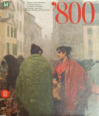 L' Ottocento. Museo Di Arte Moderna E Contemporanea Di Trento E Rovereto. Catalogo Ragionato Delle Collezioni Del Xix Secolo - Gabriella Belli - copertina