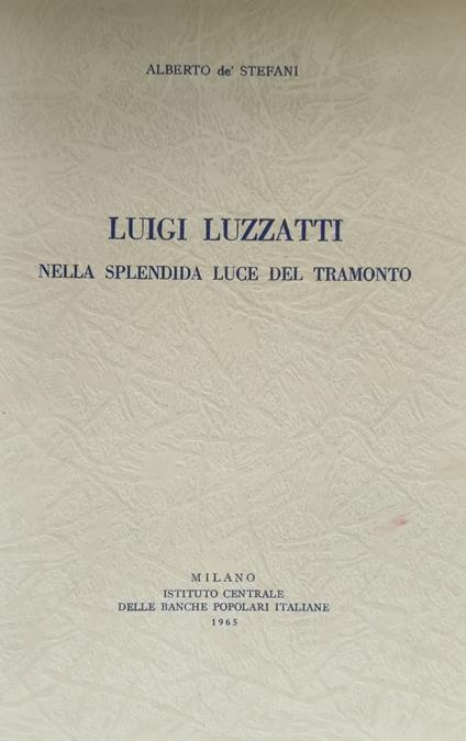 Luigi Luzzatti Nella Splendida Luce Del Tramonto - Alberto De Stefani - copertina