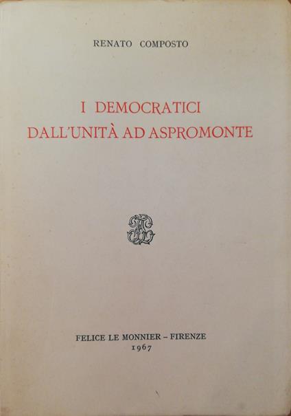 I Democratici Dall'Unita' Ad Aspromonte - Renato Composto - copertina