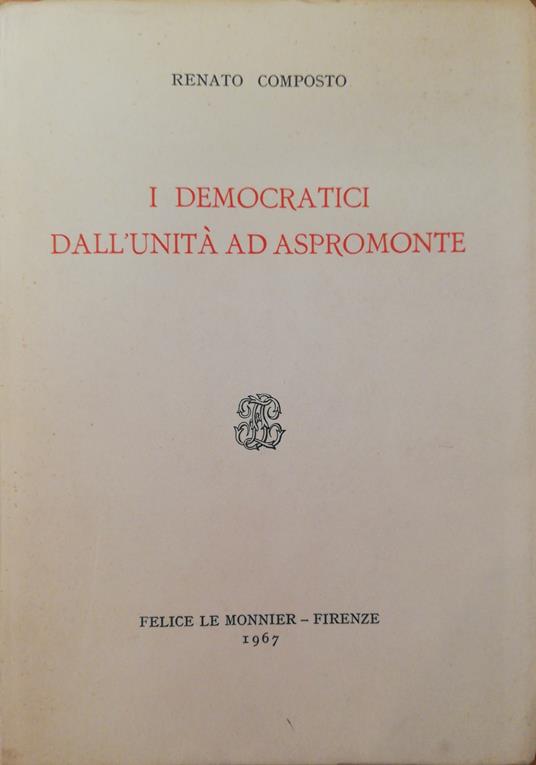 I Democratici Dall'Unita' Ad Aspromonte - Renato Composto - copertina