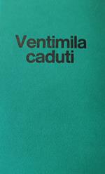 Ventimila Caduti. Gli Italiani In Jugoslavia Dal 1943 Al 1945