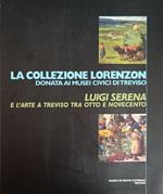 Le Collezione Lorenzon Donata Ai Musei Civici Di Treviso. Luigi Serena E L'Arte Tra Otto E Novecento