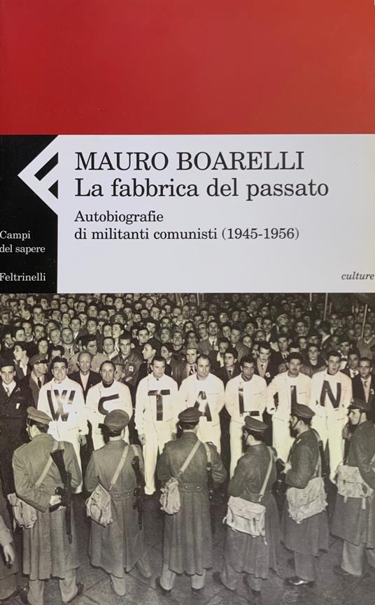 La Fabbrica Del Passato. Autobiografie Di Militanti Comunisti (1945-1956) - copertina