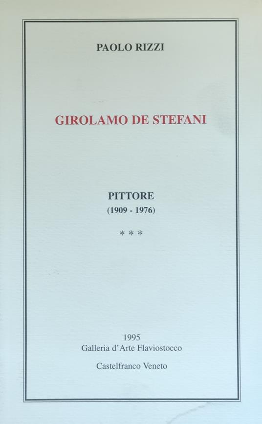 Girolamo De Stefani. Pittore (1909-1976) - Rizzi Paolo,Paolo Rizzi - copertina