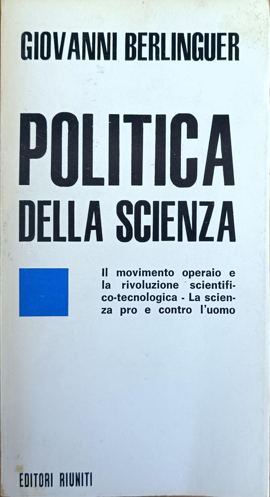 Politica Della Scienza. Il Movimento Operaio E La Rivoluzione Scientifico-Tecnologica. La Scienza Pro E Contro L'Uomo - Berlinguer Giovanni,Giovanni Berlinguer - copertina