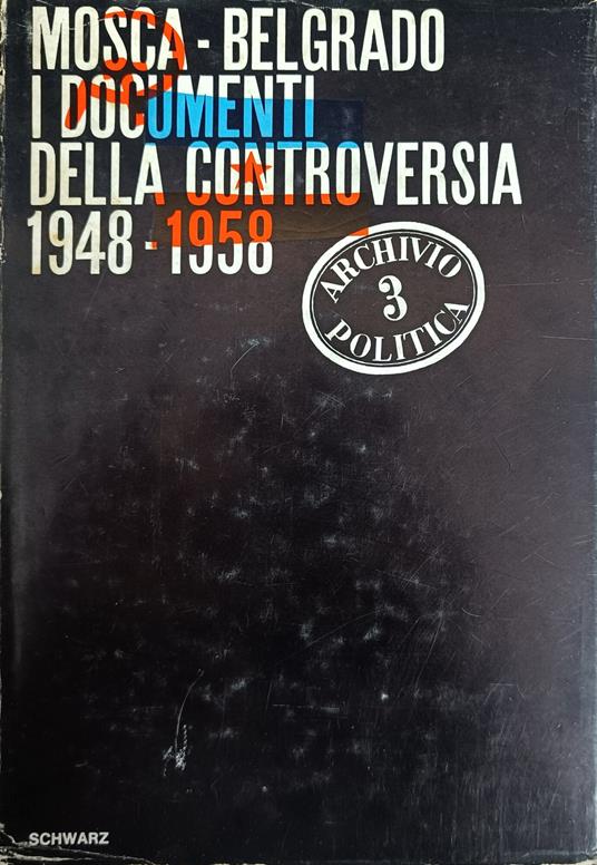 Mosca-Belgrado. I Documenti Della Controversia 1948 - 1958 - copertina