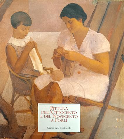 Pittura Dell'Ottocento E Del Novecento A Forli - Giordano Viroli - copertina