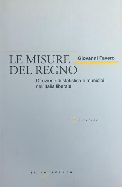 Le Misure Del Regno. Direzione Di Statistica E Municipi Nell'Italia Liberale - copertina