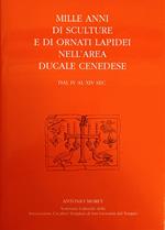 Mille Anni Di Sculture E Di Ornati Lapidei Nell'Area Ducale Cenedese. Dal Iv Al Xiv Sec