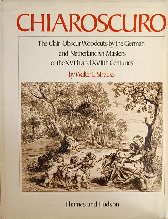 Chiaroscuro. The Clair-Obscur Woodcuts By The German And Netherlandish Masters Of The Xvith And Xviith Centuries - copertina