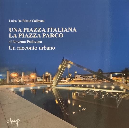 Una Piazza Italiana. La Piazza Parco Di Noventa Padovana. Un Racconto Urbano - copertina