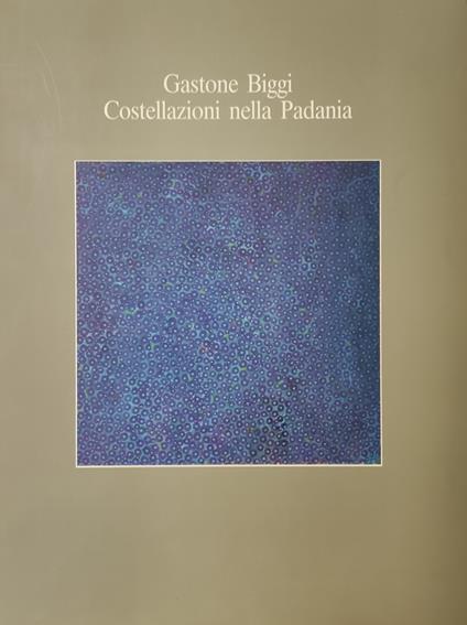 Gastone Biggi. Costellazioni Nella Padania - copertina