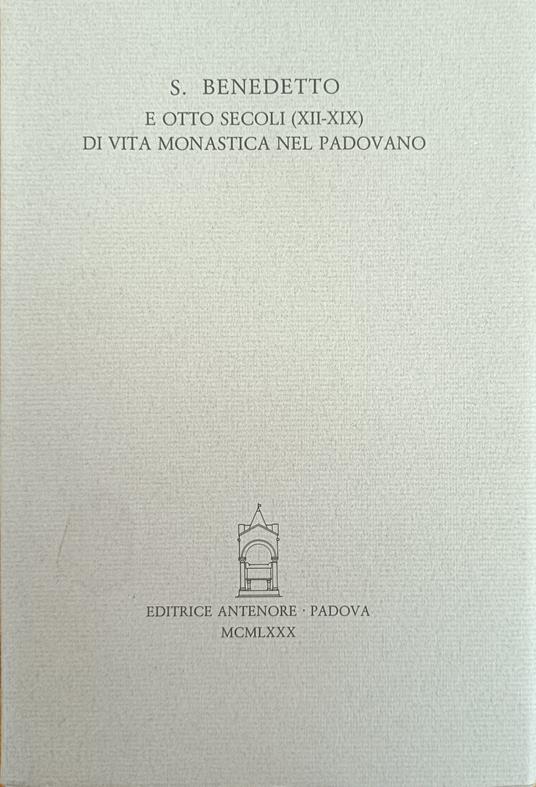 S. Benedetto E Otto Secoli (Xii - Xix) Di Vita Monastica Nel Padovano - copertina