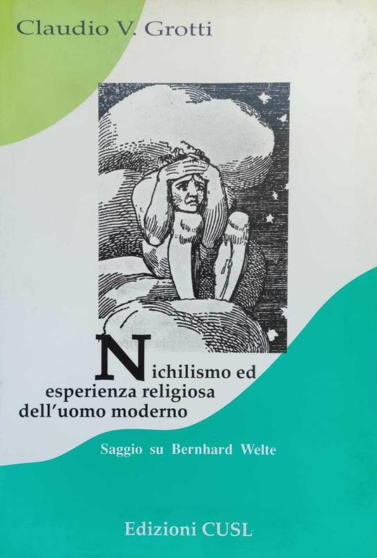 Nichilismo Ed Esperienza Religiosa Dell'Uomo Moderno. Saggio Su Bernhard Welte - copertina