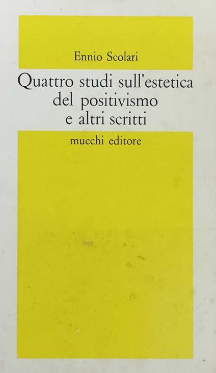 Quattro Studi Sull'Estetica Del Positivismo E Altri Scritti - copertina
